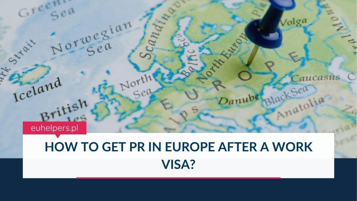 How to get PR in Europe after a work visa? | EU helpers